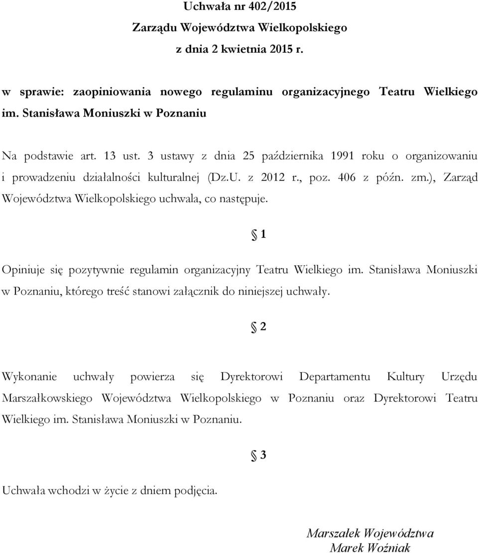 ), Zarząd Województwa Wielkopolskiego uchwala, co następuje. 1 Opiniuje się pozytywnie regulamin organizacyjny Teatru Wielkiego im.