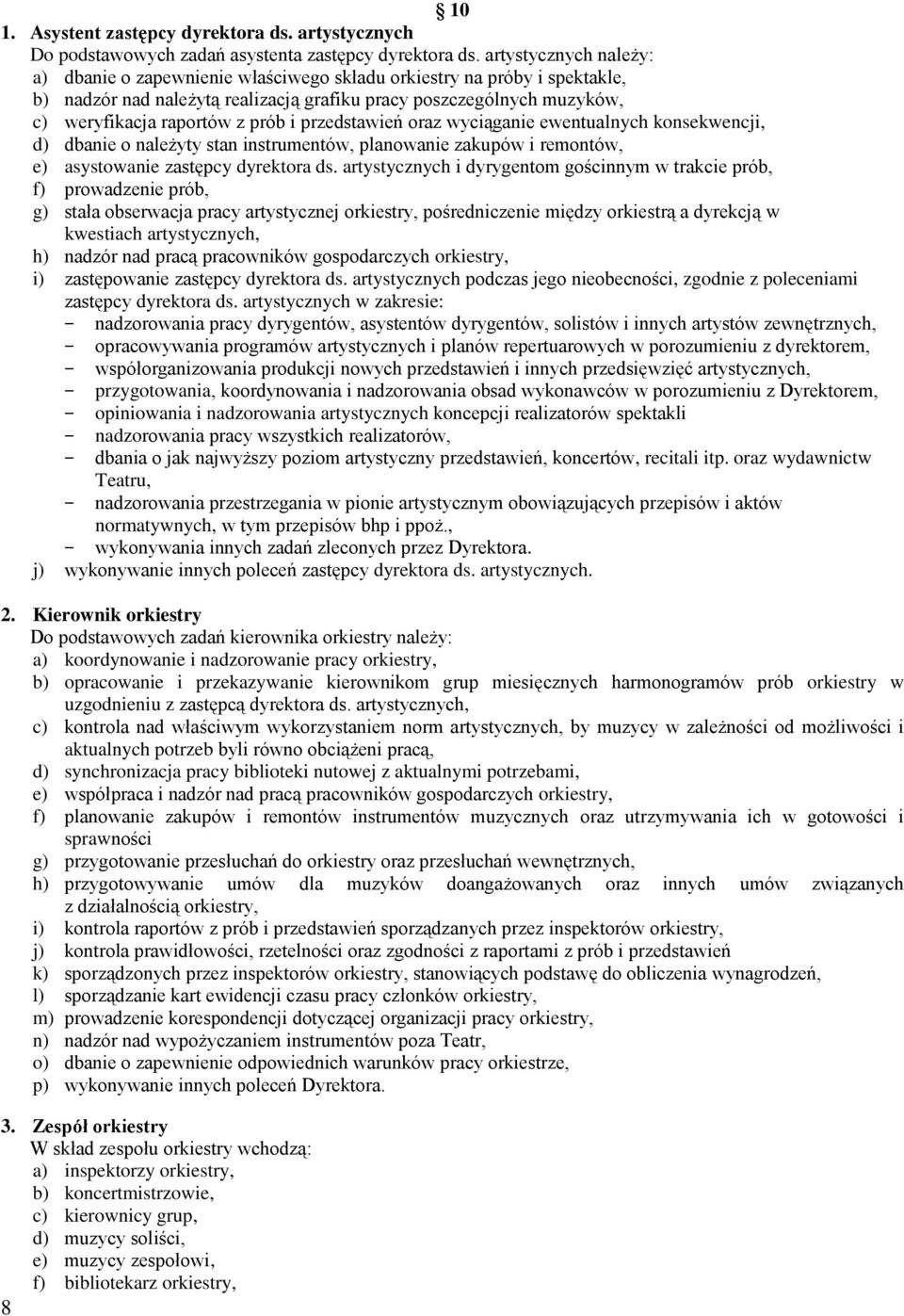 i przedstawień oraz wyciąganie ewentualnych konsekwencji, d) dbanie o należyty stan instrumentów, planowanie zakupów i remontów, e) asystowanie zastępcy dyrektora ds.