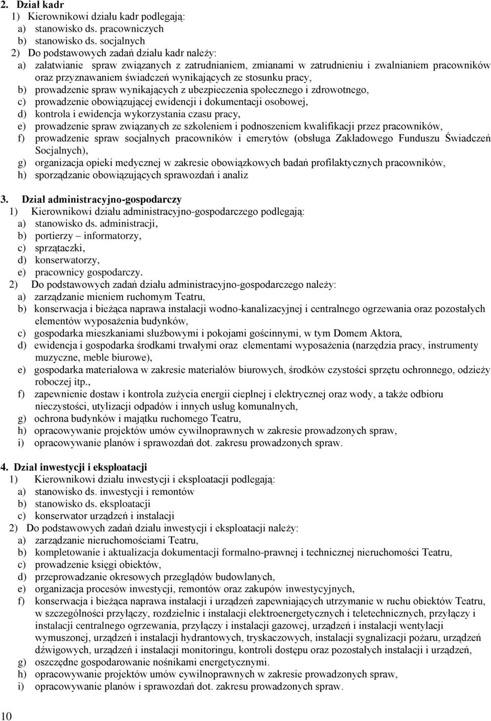 stosunku pracy, b) prowadzenie spraw wynikających z ubezpieczenia społecznego i zdrowotnego, c) prowadzenie obowiązującej ewidencji i dokumentacji osobowej, d) kontrola i ewidencja wykorzystania