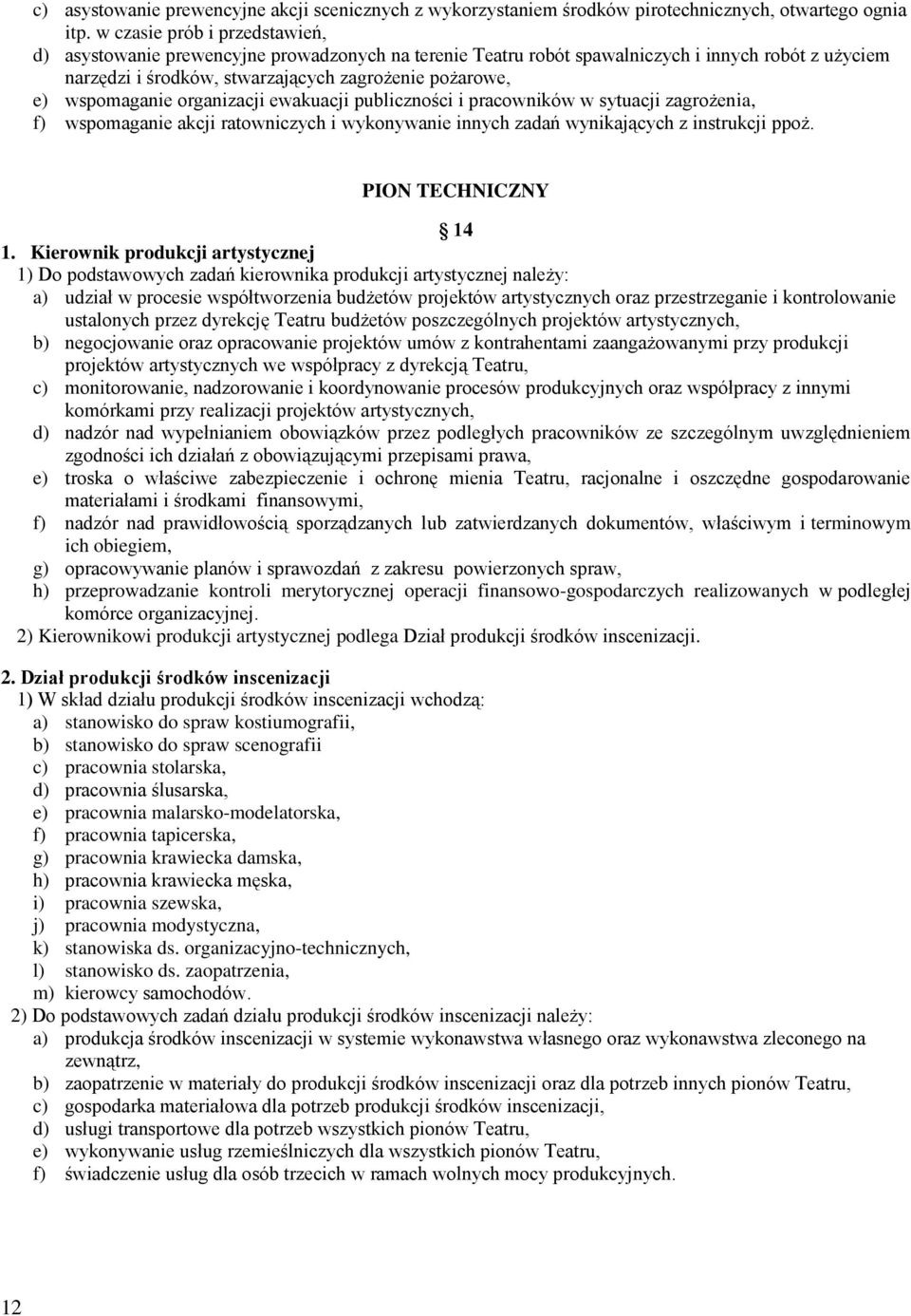 wspomaganie organizacji ewakuacji publiczności i pracowników w sytuacji zagrożenia, f) wspomaganie akcji ratowniczych i wykonywanie innych zadań wynikających z instrukcji ppoż. PION TECHNICZNY 14 1.