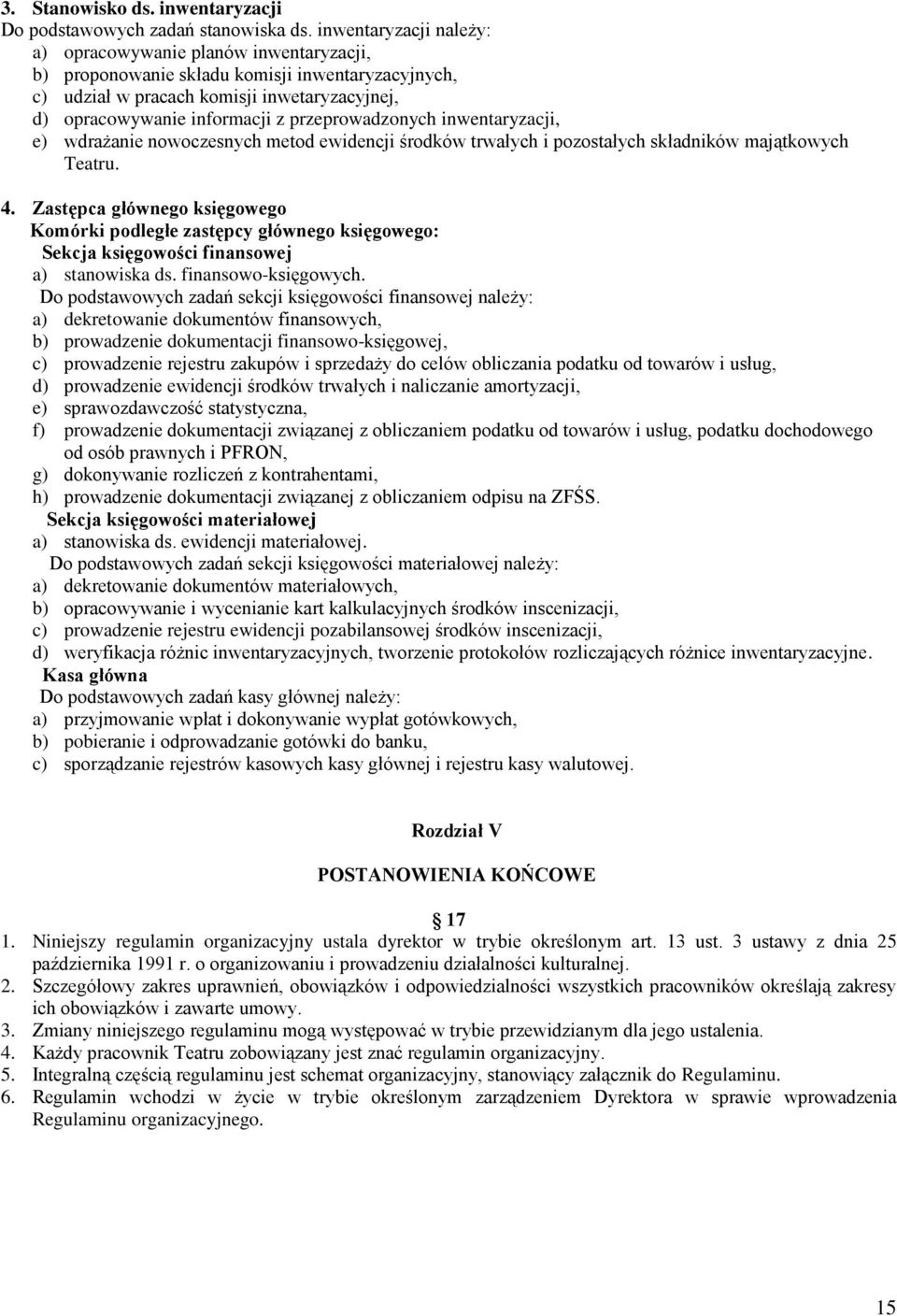 przeprowadzonych inwentaryzacji, e) wdrażanie nowoczesnych metod ewidencji środków trwałych i pozostałych składników majątkowych Teatru. 4.