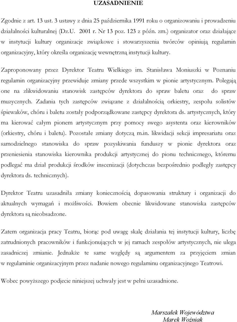 Zaproponowany przez Dyrektor Teatru Wielkiego im. Stanisława Moniuszki w Poznaniu regulamin organizacyjny przewiduje zmiany przede wszystkim w pionie artystycznym.