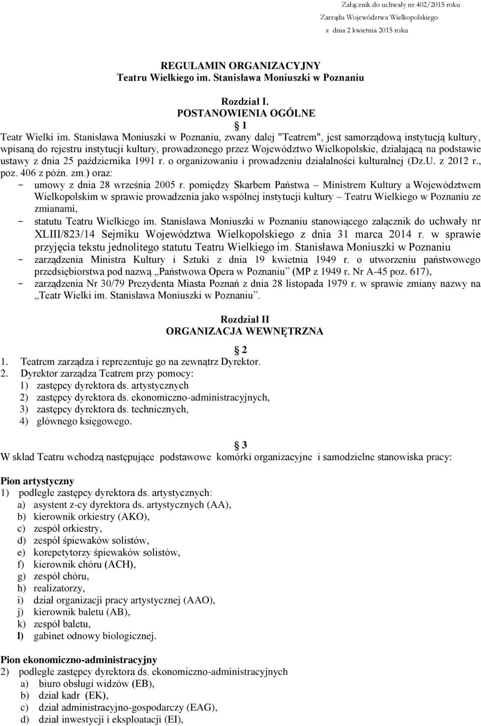 Stanisława Moniuszki w Poznaniu, zwany dalej "Teatrem", jest samorządową instytucją kultury, wpisaną do rejestru instytucji kultury, prowadzonego przez Województwo Wielkopolskie, działającą na