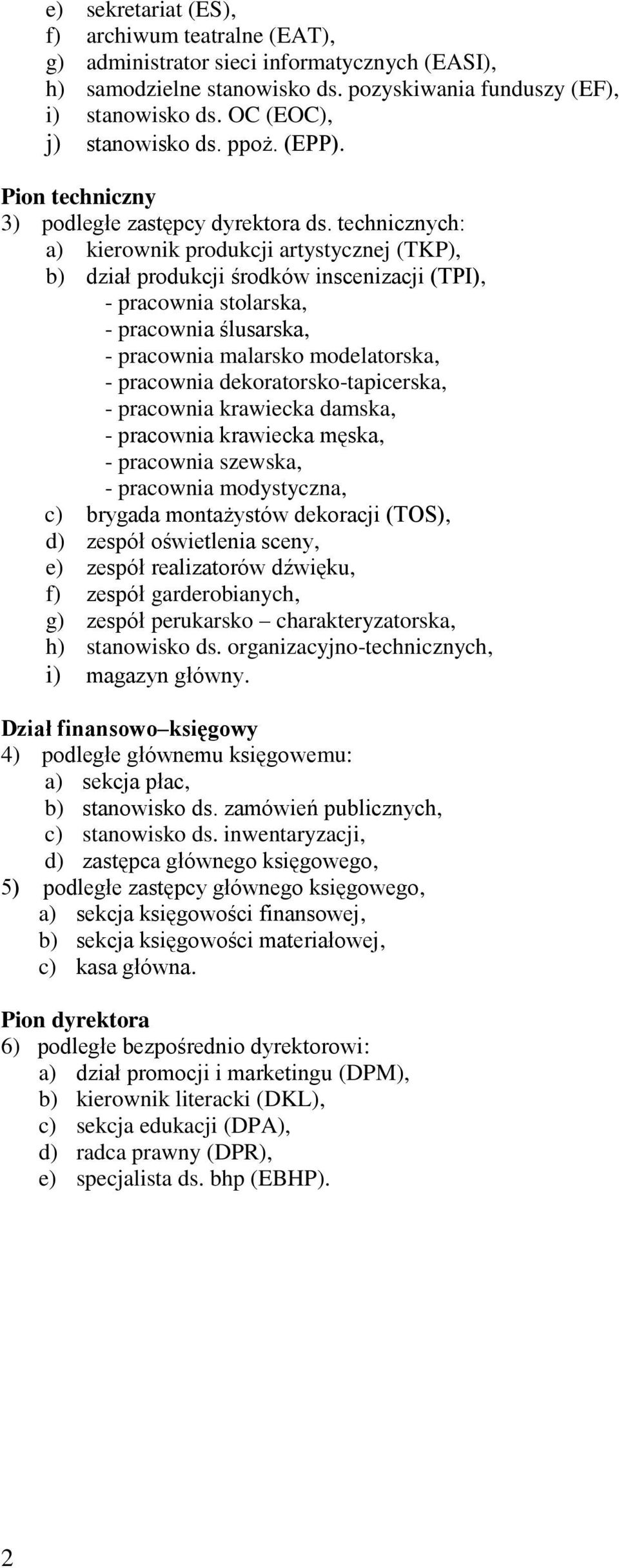 technicznych: a) kierownik produkcji artystycznej (TKP), b) dział produkcji środków inscenizacji (TPI), - pracownia stolarska, - pracownia ślusarska, - pracownia malarsko modelatorska, - pracownia