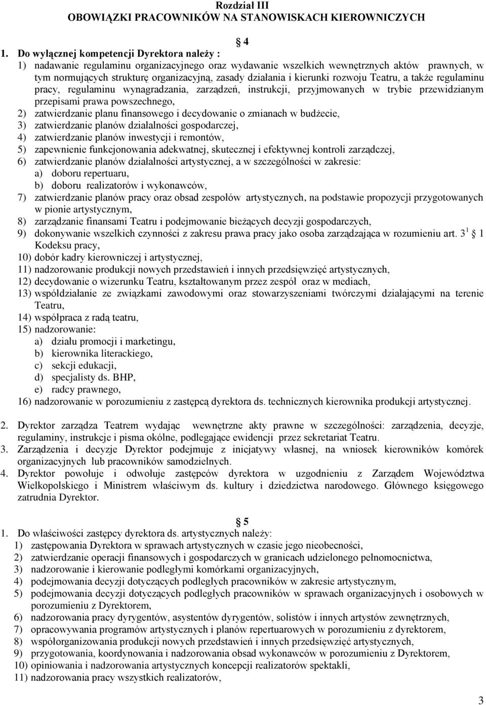 kierunki rozwoju Teatru, a także regulaminu pracy, regulaminu wynagradzania, zarządzeń, instrukcji, przyjmowanych w trybie przewidzianym przepisami prawa powszechnego, 2) zatwierdzanie planu