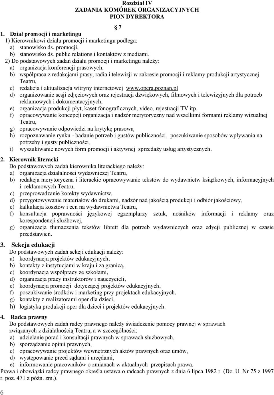 2) Do podstawowych zadań działu promocji i marketingu należy: a) organizacja konferencji prasowych, b) współpraca z redakcjami prasy, radia i telewizji w zakresie promocji i reklamy produkcji