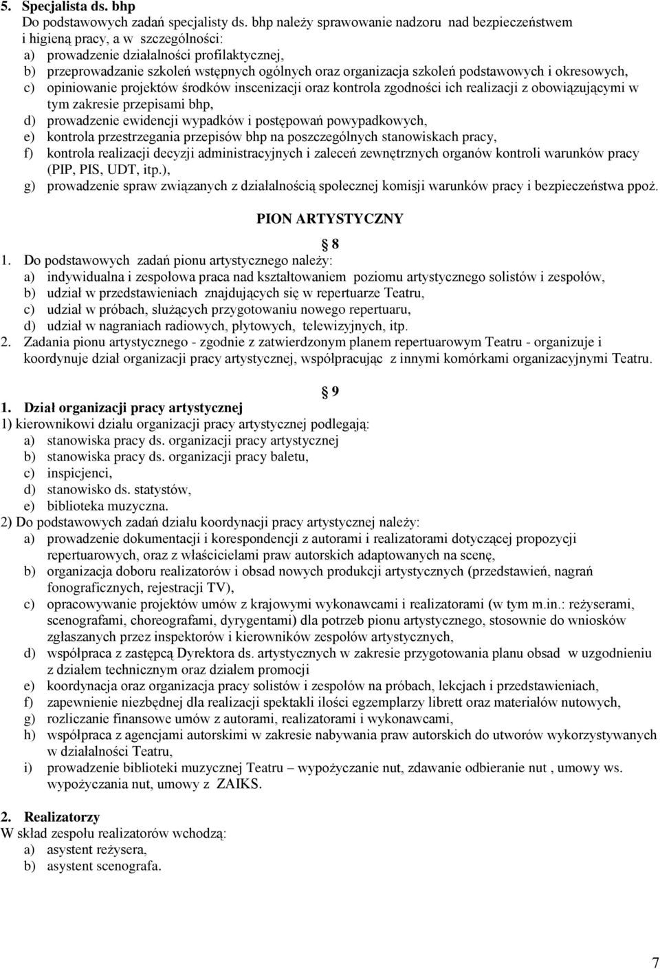 szkoleń podstawowych i okresowych, c) opiniowanie projektów środków inscenizacji oraz kontrola zgodności ich realizacji z obowiązującymi w tym zakresie przepisami bhp, d) prowadzenie ewidencji