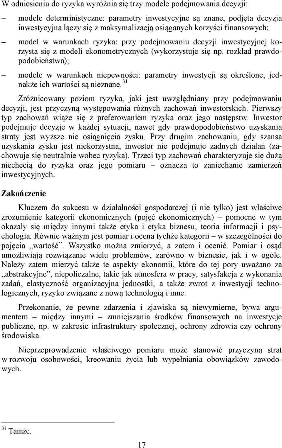 rozkład prawdopodobieństwa); modele w warunkach niepewności: parametry inwestycji są określone, jednakże ich wartości są nieznane.