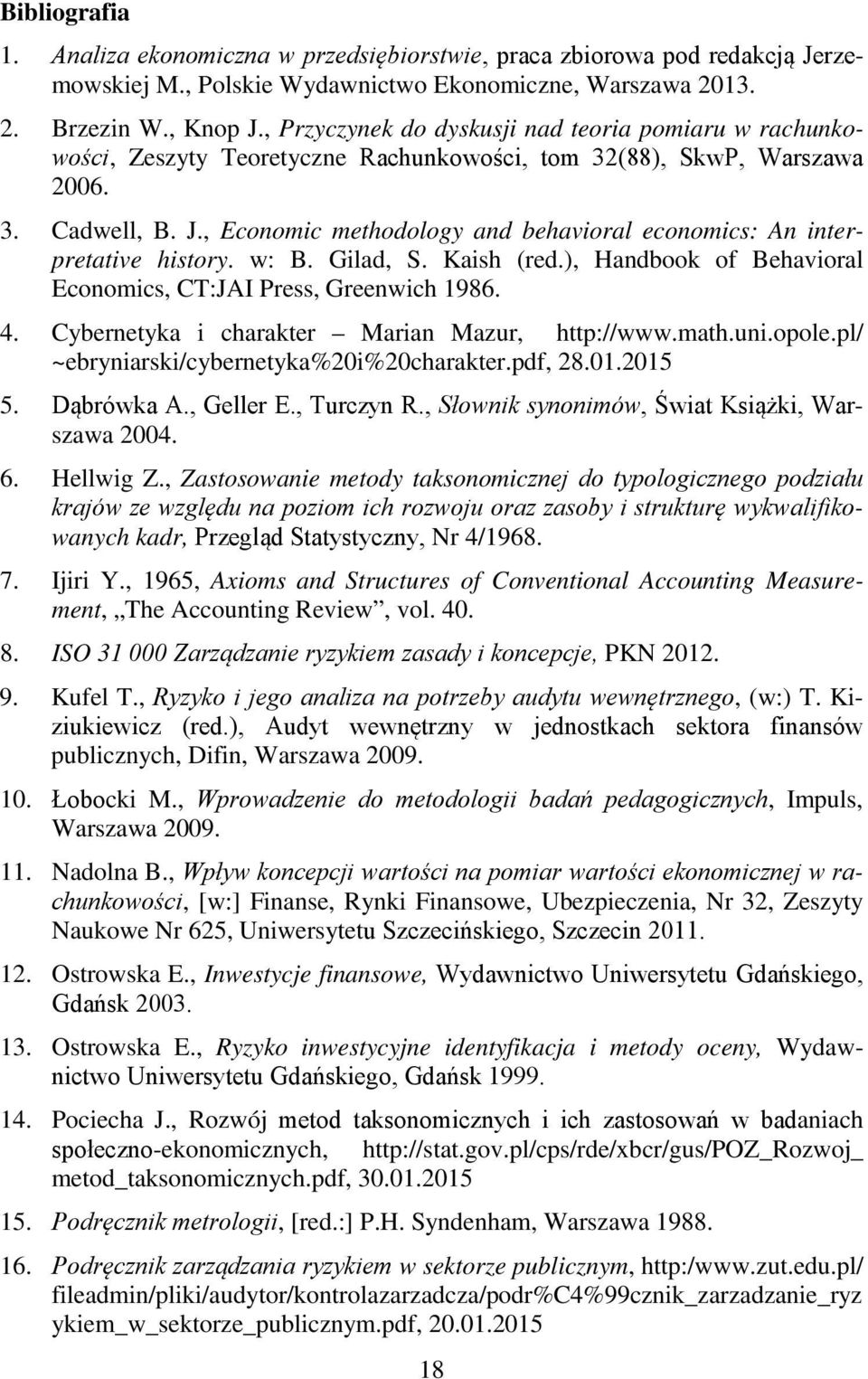 , Economic methodology and behavioral economics: An interpretative history. w: B. Gilad, S. Kaish (red.), Handbook of Behavioral Economics, CT:JAI Press, Greenwich 1986. 4.