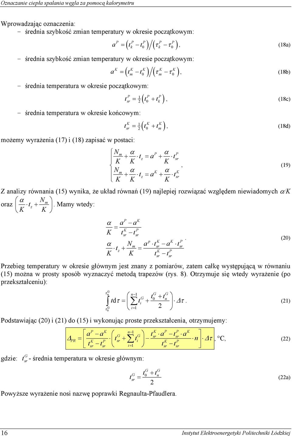 K K N α α K K K +, (18d) P P z a s m K K + z = a + s, (19) Z analizy ównania (15) wynika, że układ ównań (19) najlepiej ozwiązać względem niewiadomych α/k α Nm oaz z + K K.