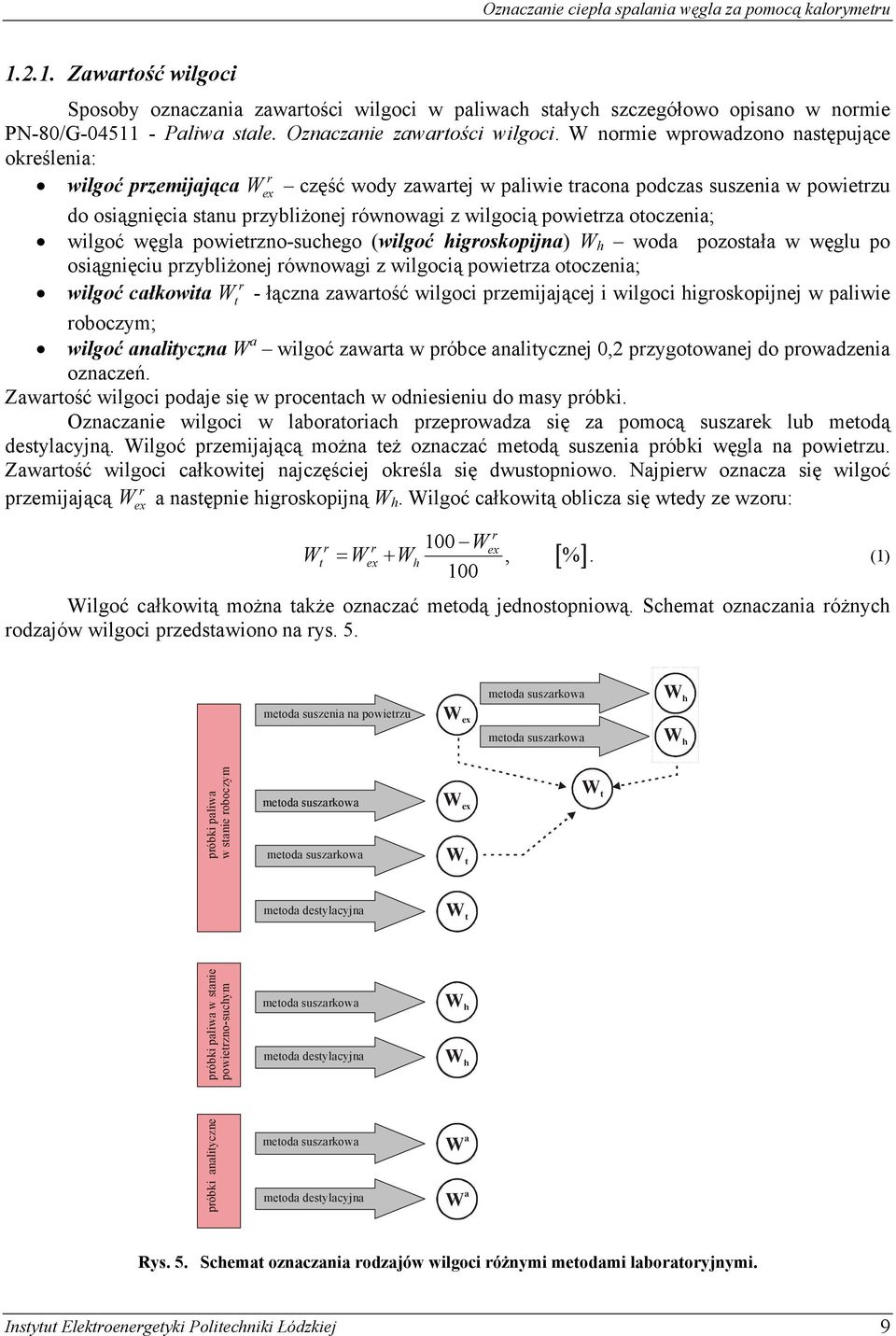 wilgoć węgla powiezno-suchego (wilgoć higoskopijna) W h woda pozosała w węglu po osiągnięciu pzybliżonej ównowagi z wilgocią powieza ooczenia; wilgoć całkowia W - łączna zawaość wilgoci pzemijającej