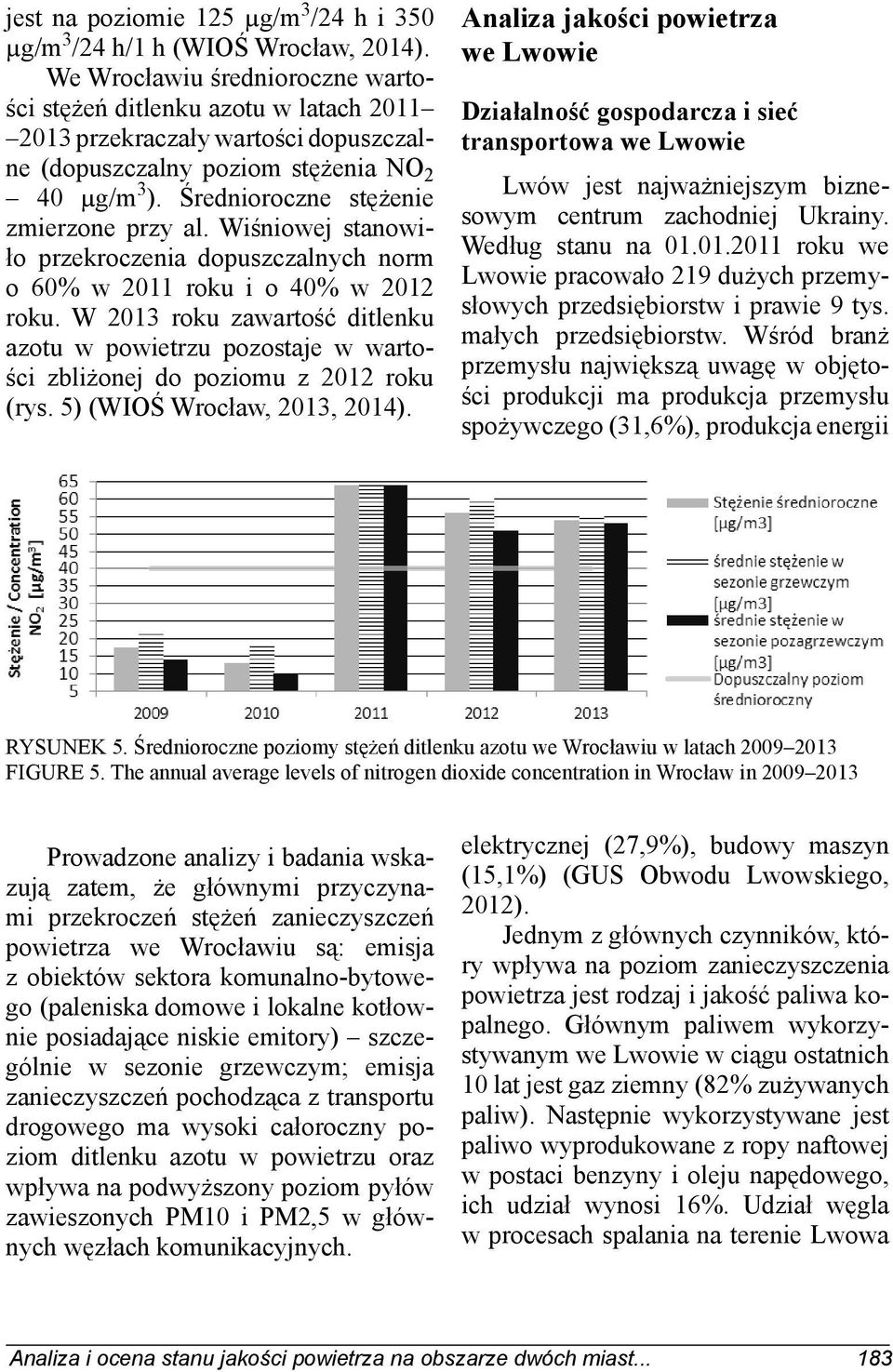 Średnioroczne stężenie zmierzone przy al. Wiśniowej stanowiło przekroczenia dopuszczalnych norm o 60% w 2011 roku i o 40% w 2012 roku.