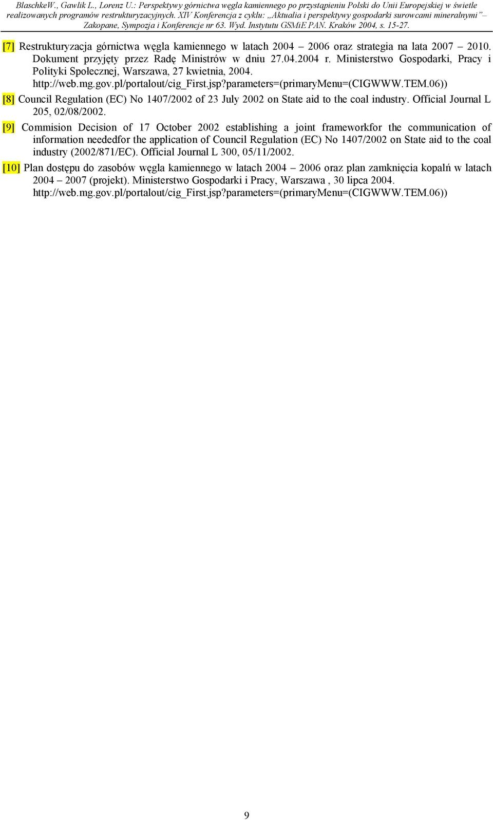 06)) [8] Council Regulation (EC) No 1407/2002 of 23 July 2002 on State aid to the coal industry. Official Journal L 205, 02/08/2002.