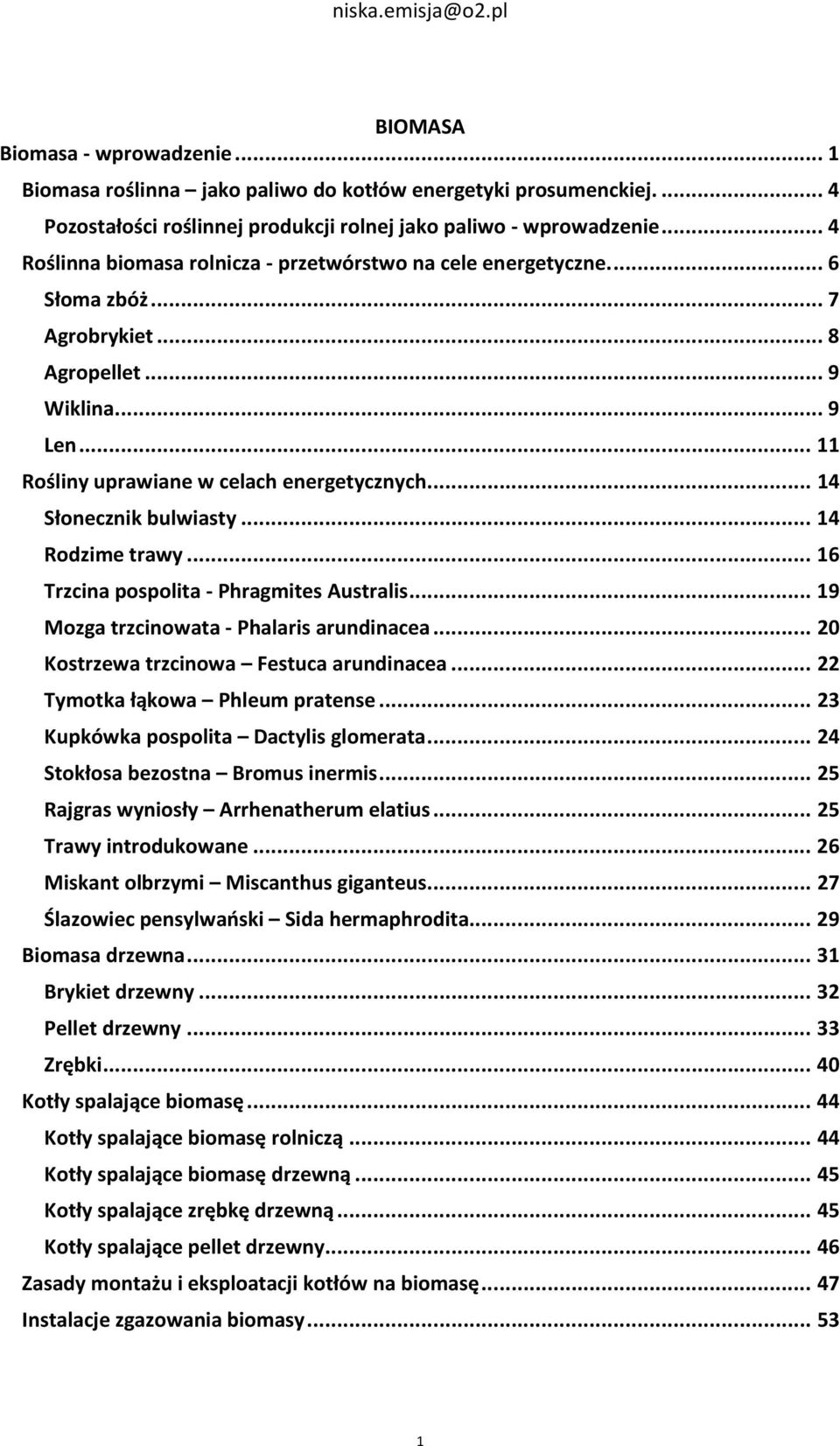 .. 14 Słonecznik bulwiasty... 14 Rodzime trawy... 16 Trzcina pospolita - Phragmites Australis... 19 Mozga trzcinowata - Phalaris arundinacea... 20 Kostrzewa trzcinowa Festuca arundinacea.