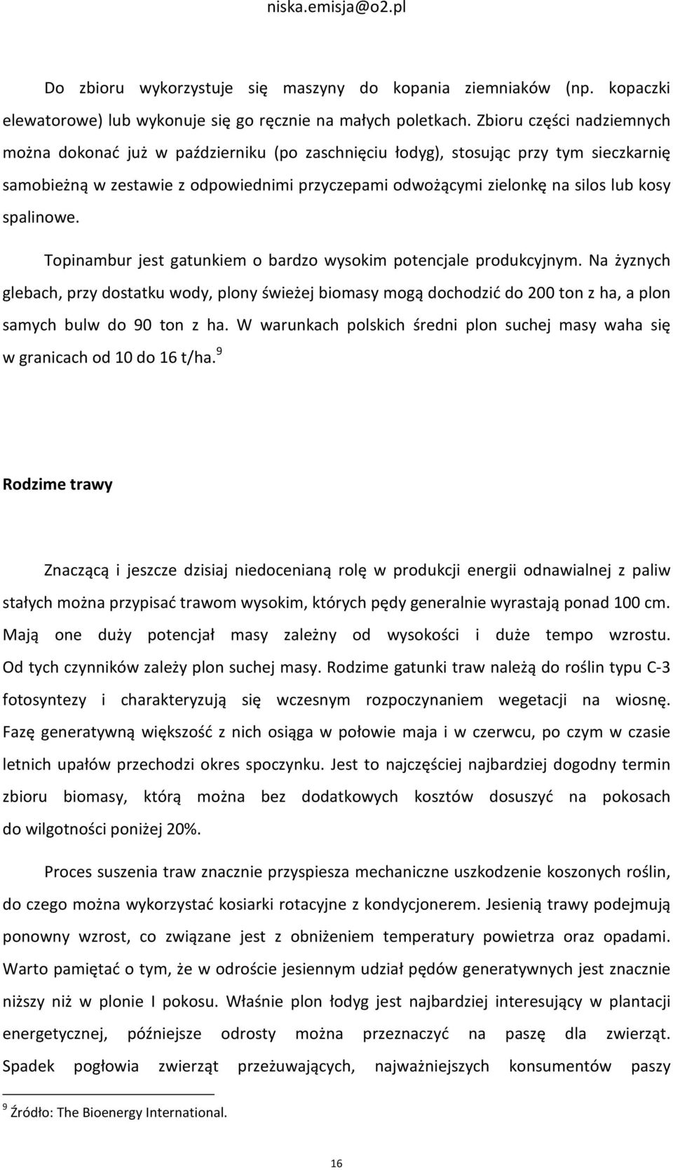 spalinowe. Topinambur jest gatunkiem o bardzo wysokim potencjale produkcyjnym.