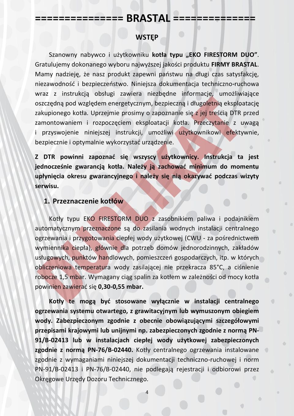 Niniejsza dokumentacja techniczno-ruchowa wraz z instrukcją obsługi zawiera niezbędne informacje, umożliwiające oszczędną pod względem energetycznym, bezpieczną i długoletnią eksploatację zakupionego