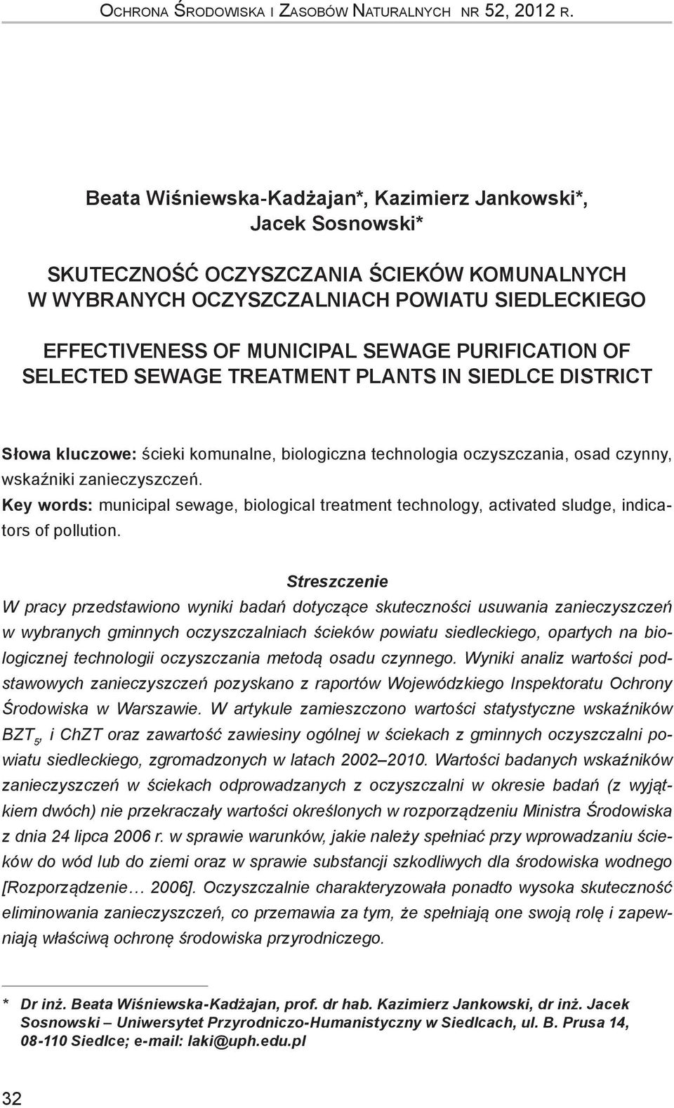 PURIFICATION OF SELECTED SEWAGE TREATMENT PLANTS IN SIEDLCE DISTRICT Słowa kluczowe: ścieki komunalne, biologiczna technologia oczyszczania, osad czynny, wskaźniki zanieczyszczeń.