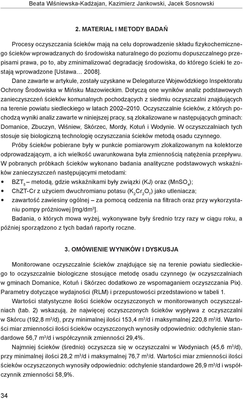 to, aby zminimalizować degradację środowiska, do którego ścieki te zostają wprowadzone [Ustawa 2008].