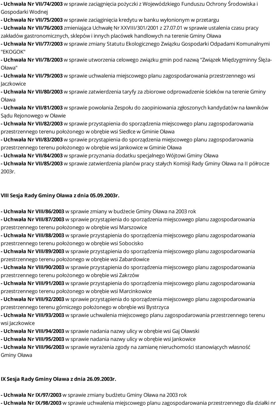 01 w sprawie ustalenia czasu pracy zakładów gastronomicznych, sklepów i innych placówek handlowych na terenie Gminy - Uchwała Nr VII/77/2003 w sprawie zmiany Statutu Ekologicznego Związku Gospodarki