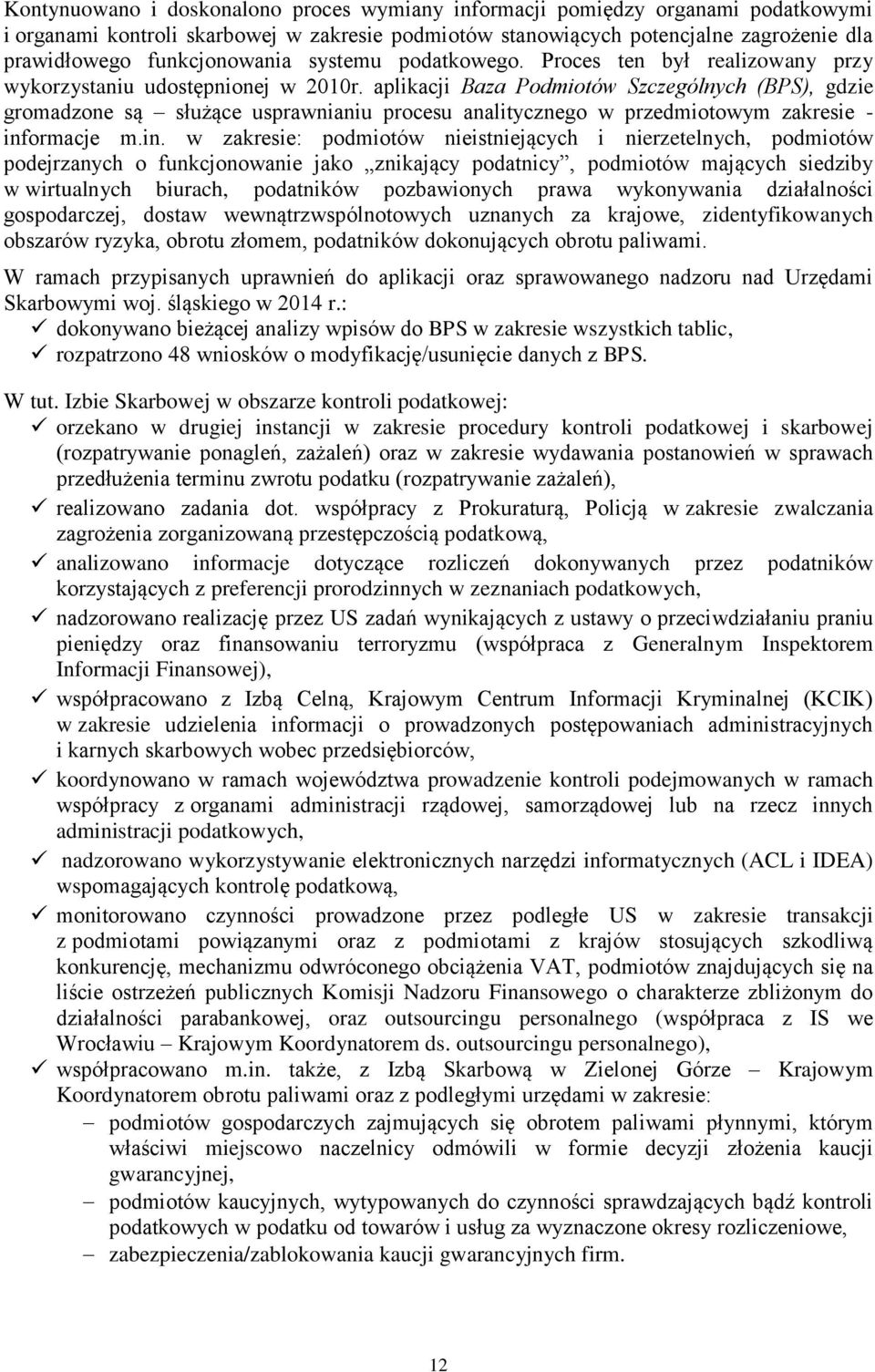 aplikacji Baza Podmiotów Szczególnych (BPS), gdzie gromadzone są służące usprawnianiu procesu analitycznego w przedmiotowym zakresie - inf