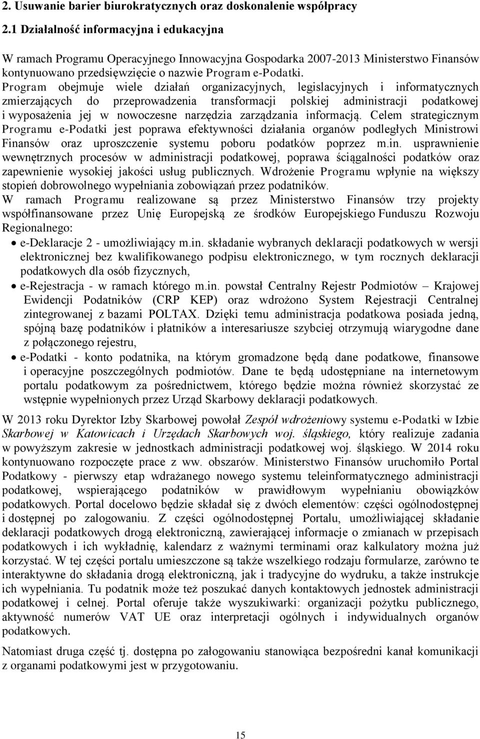 Program obejmuje wiele działań organizacyjnych, legislacyjnych i informatycznych zmierzających do przeprowadzenia transformacji polskiej administracji podatkowej i wyposażenia jej w nowoczesne