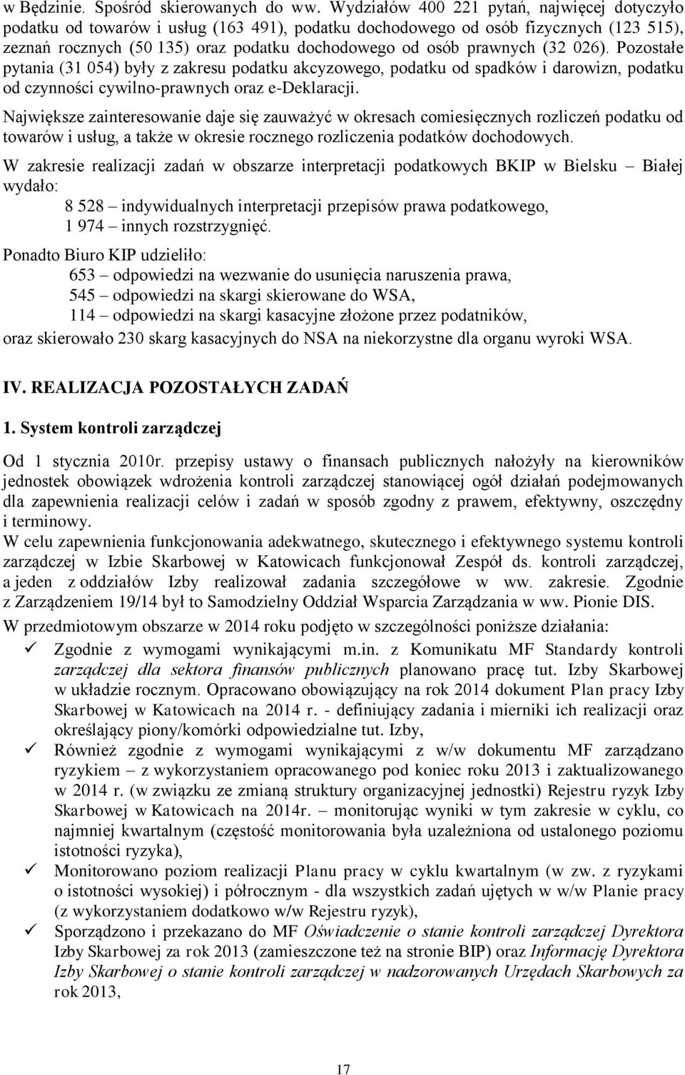 (32 026). Pozostałe pytania (31 054) były z zakresu podatku akcyzowego, podatku od spadków i darowizn, podatku od czynności cywilno-prawnych oraz e-deklaracji.