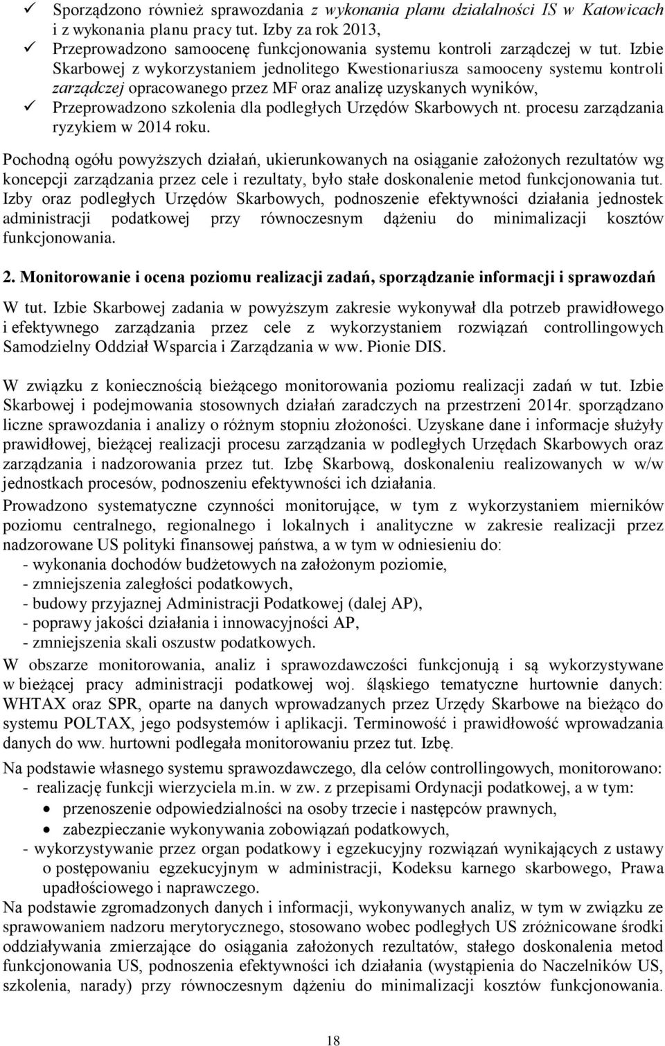 Izbie Skarbowej z wykorzystaniem jednolitego Kwestionariusza samooceny systemu kontroli zarządczej opracowanego przez MF oraz analizę uzyskanych wyników, Przeprowadzono szkolenia dla podległych