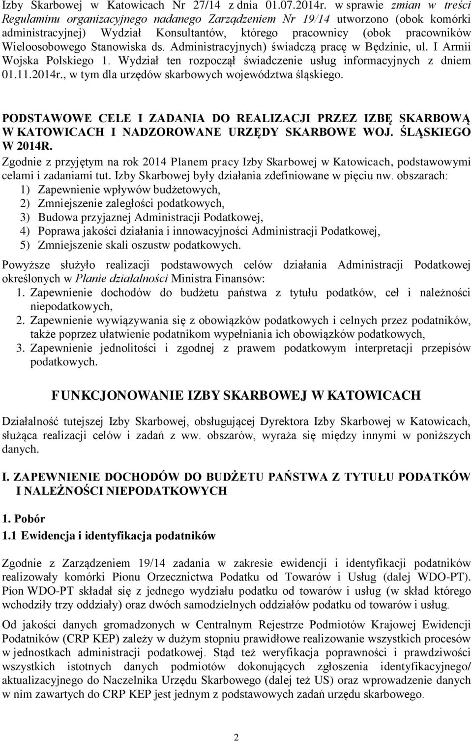 Stanowiska ds. Administracyjnych) świadczą pracę w Będzinie, ul. I Armii Wojska Polskiego 1. Wydział ten rozpoczął świadczenie usług informacyjnych z dniem 01.11.2014r.