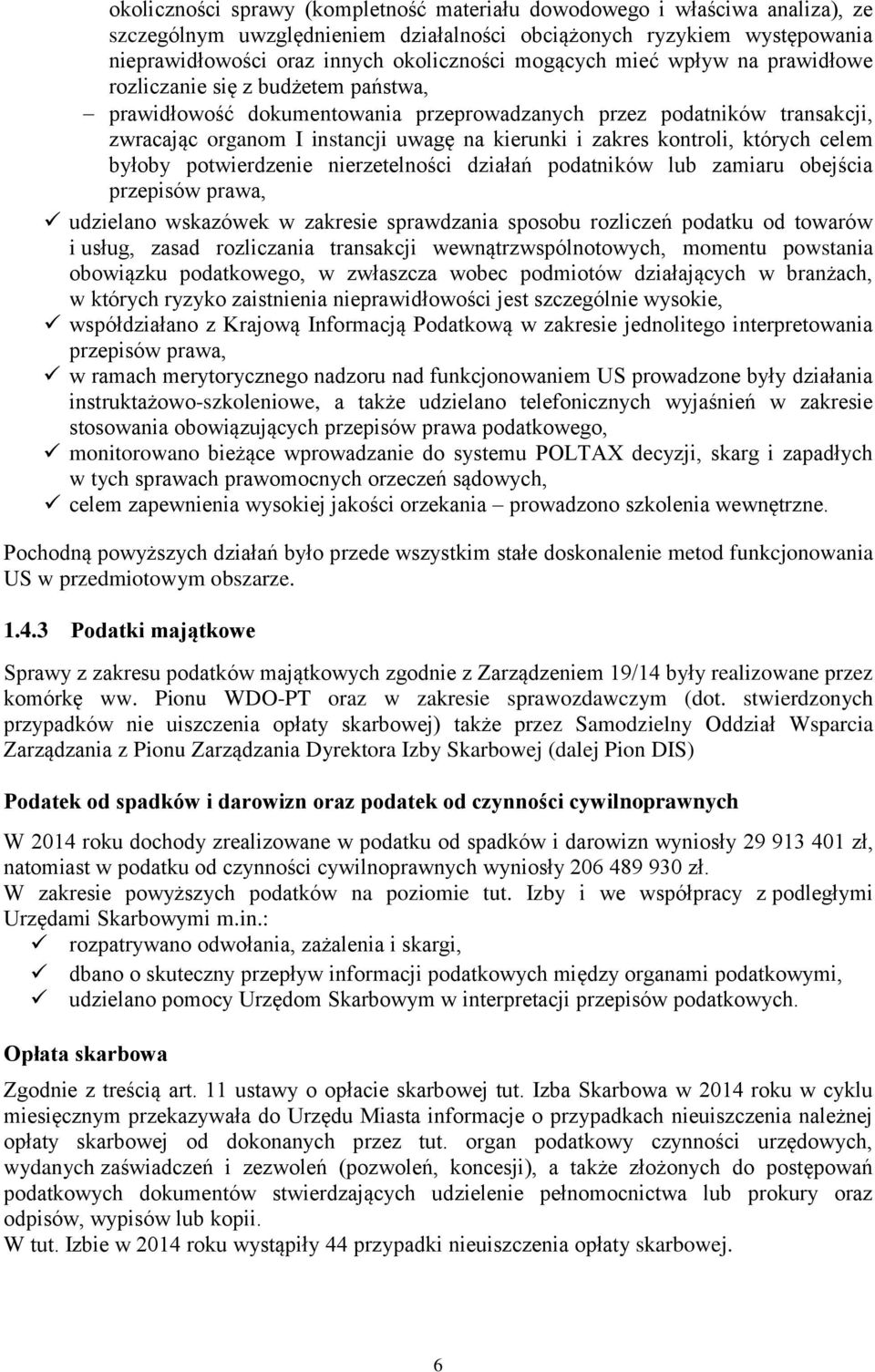 zakres kontroli, których celem byłoby potwierdzenie nierzetelności działań podatników lub zamiaru obejścia przepisów prawa, udzielano wskazówek w zakresie sprawdzania sposobu rozliczeń podatku od