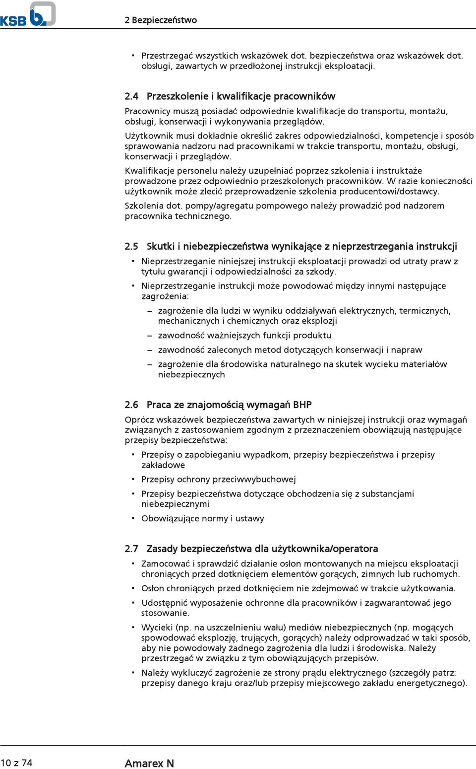 Użytkownik musi dokładnie określić zakres odpowiedzialności, kompetencje i sposób sprawowania nadzoru nad pracownikami w trakcie transportu, montażu, obsługi, konserwacji i przeglądów.