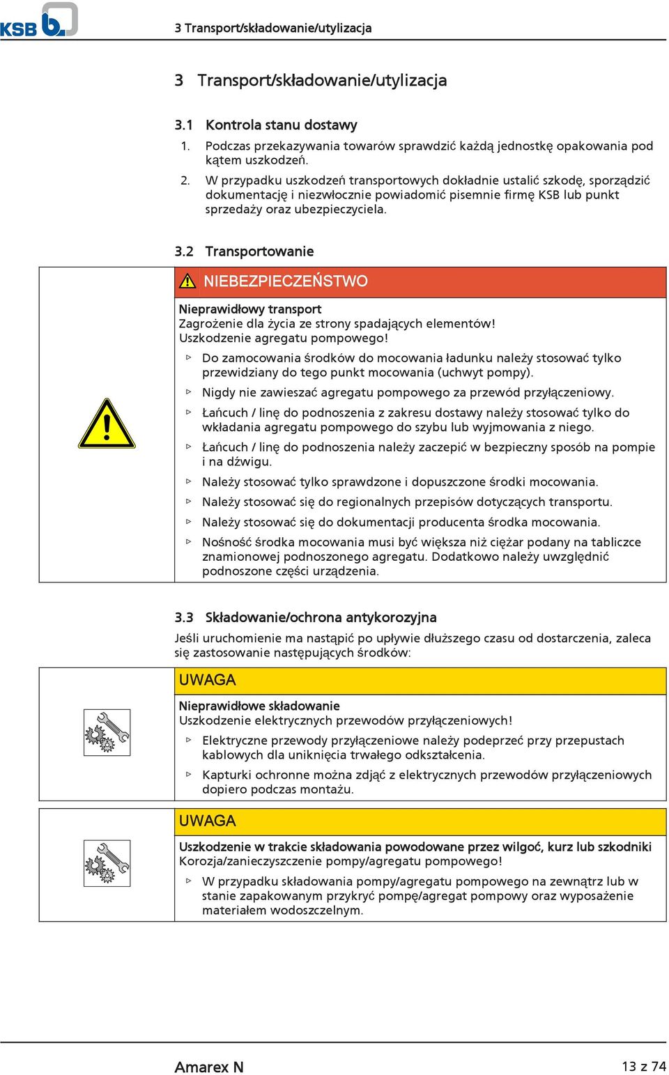 2 Transportowanie NIEBEZPIECZEŃSTWO Nieprawidłowy transport Zagrożenie dla życia ze strony spadających elementów! Uszkodzenie agregatu pompowego!