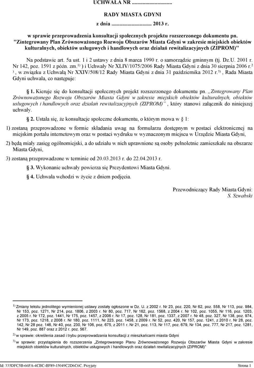 5a ust. 1 i 2 ustawy z dnia 8 marca 1990 r. o samorządzie gminnym (tj. Dz.U. 2001 r. Nr 142, poz. 1591 z późn. zm. 1) ) i Uchwały Nr XLIV/1075/2006 Rady Miasta Gdyni z dnia 30 sierpnia 2006 r.