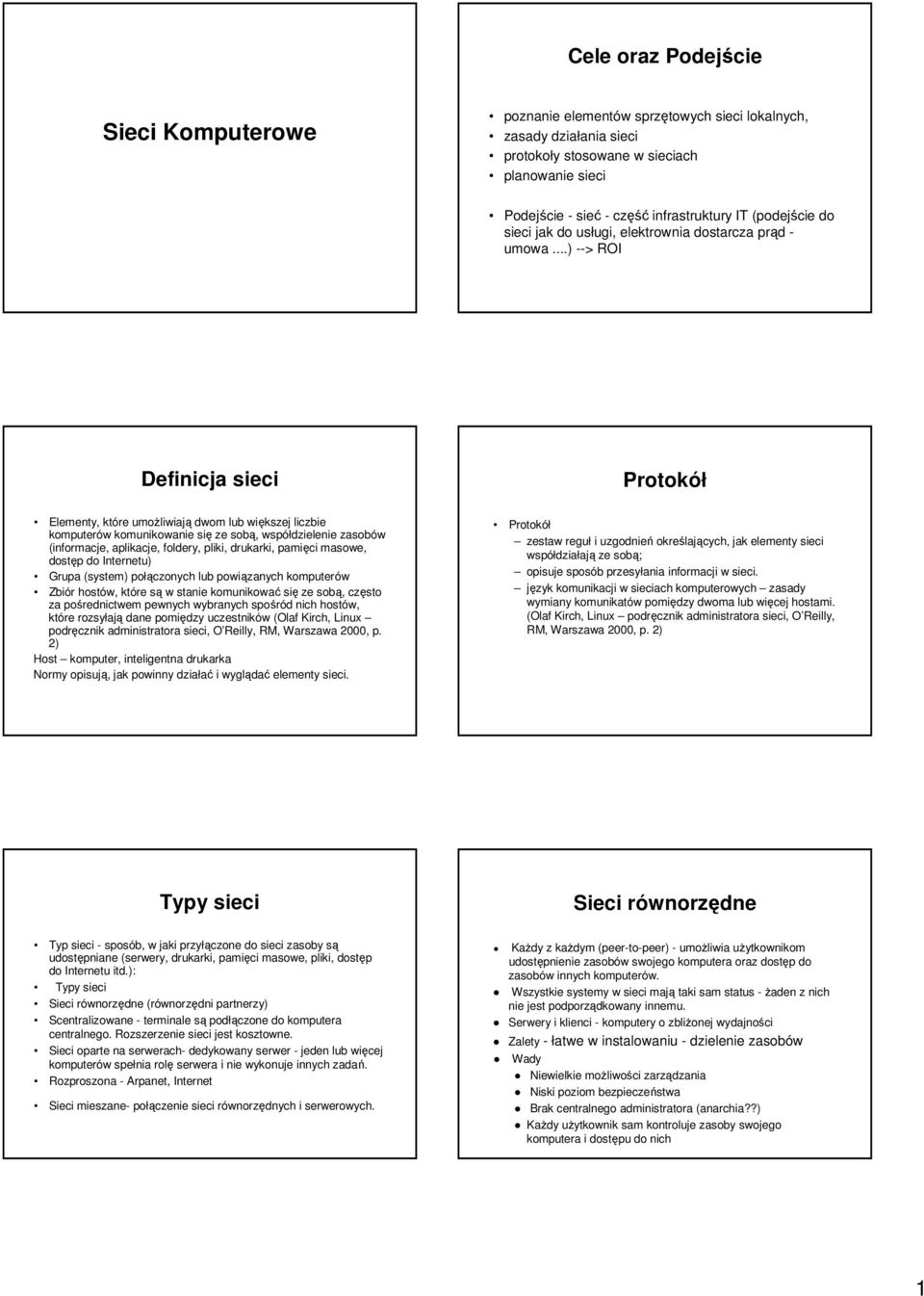 ..) --> ROI Definicja sieci Protokół Elementy, które umoŝliwiają dwom lub większej liczbie komputerów komunikowanie się ze sobą, współdzielenie zasobów (informacje, aplikacje, foldery, pliki,