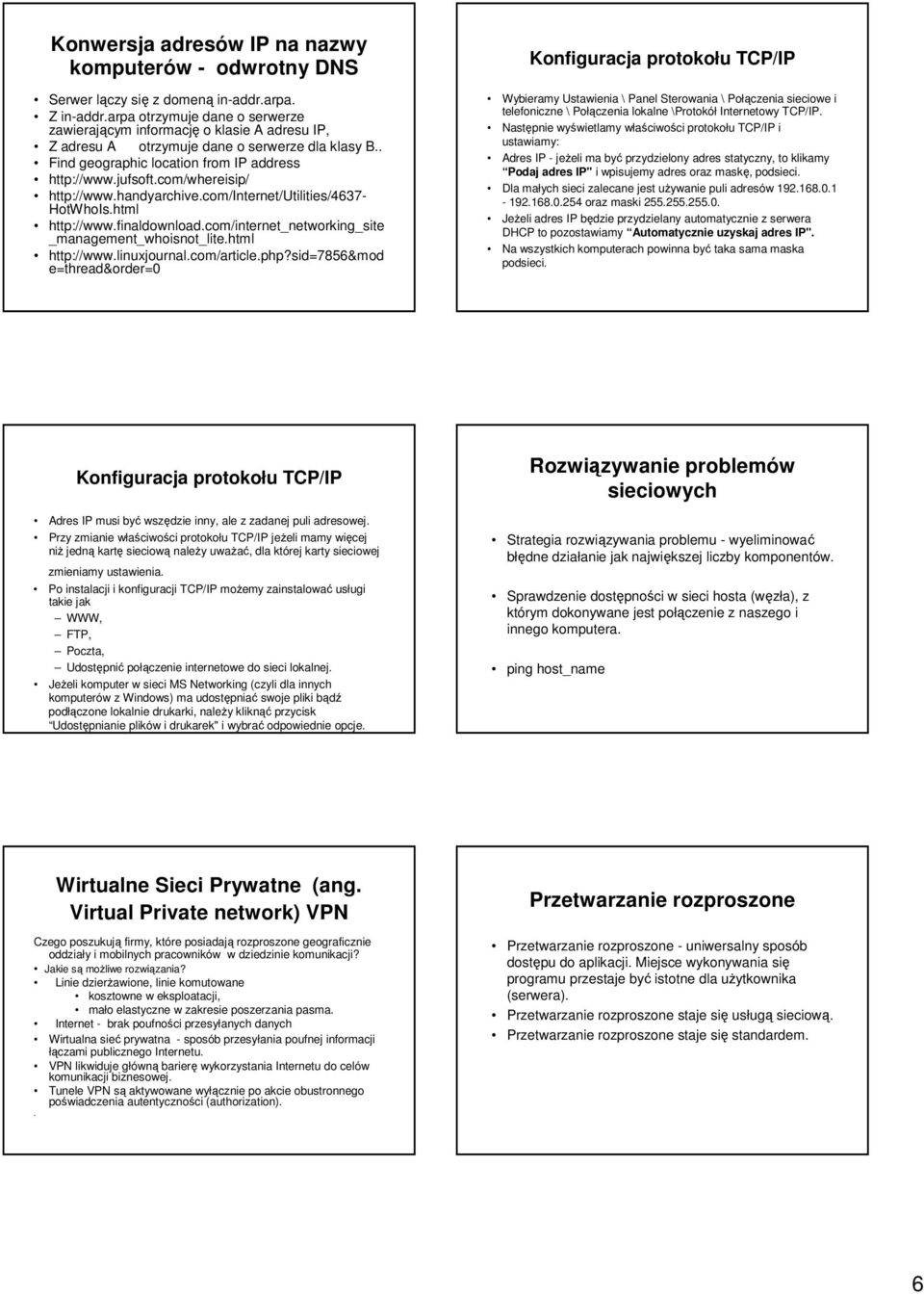 com/whereisip/ http://www.handyarchive.com/internet/utilities/4637- HotWhoIs.html http://www.finaldownload.com/internet_networking_site _management_whoisnot_lite.html http://www.linuxjournal.