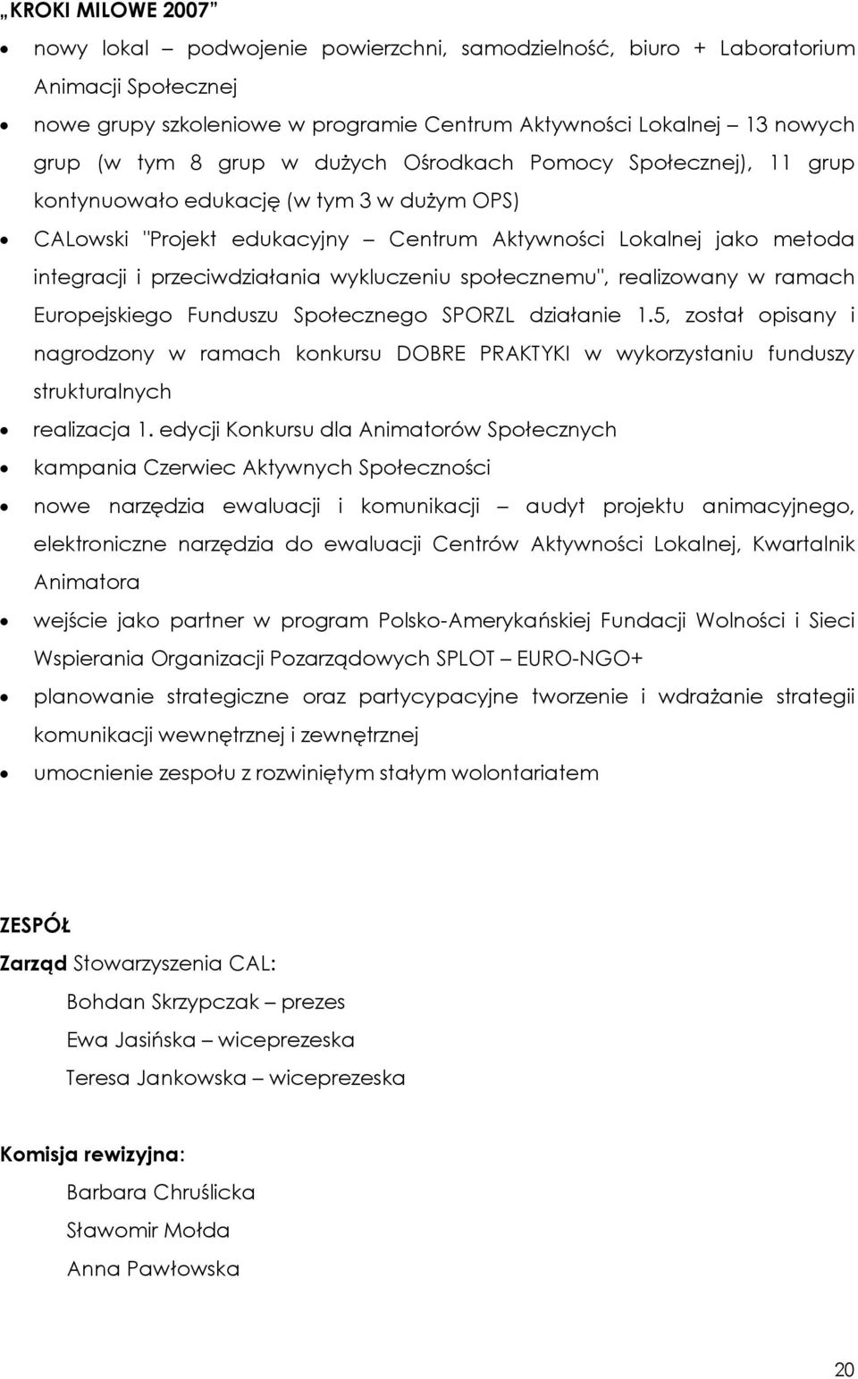 wykluczeniu społecznemu", realizowany w ramach Europejskiego Funduszu Społecznego SPORZL działanie 1.