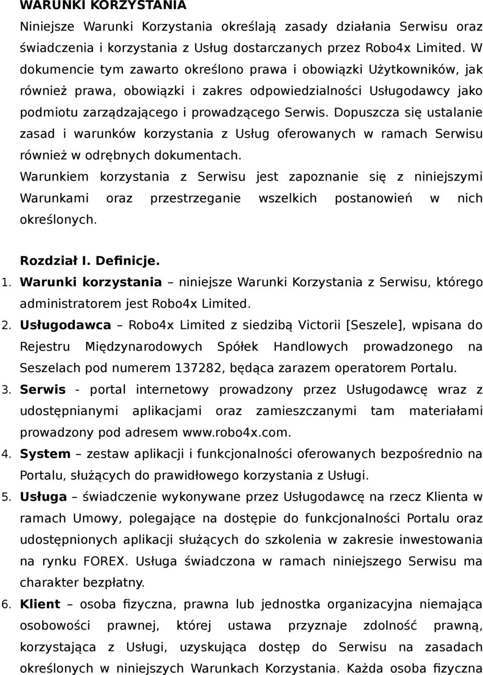 Dopuszcza się ustalanie zasad i warunków korzystania z Usług oferowanych w ramach Serwisu również w odrębnych dokumentach.