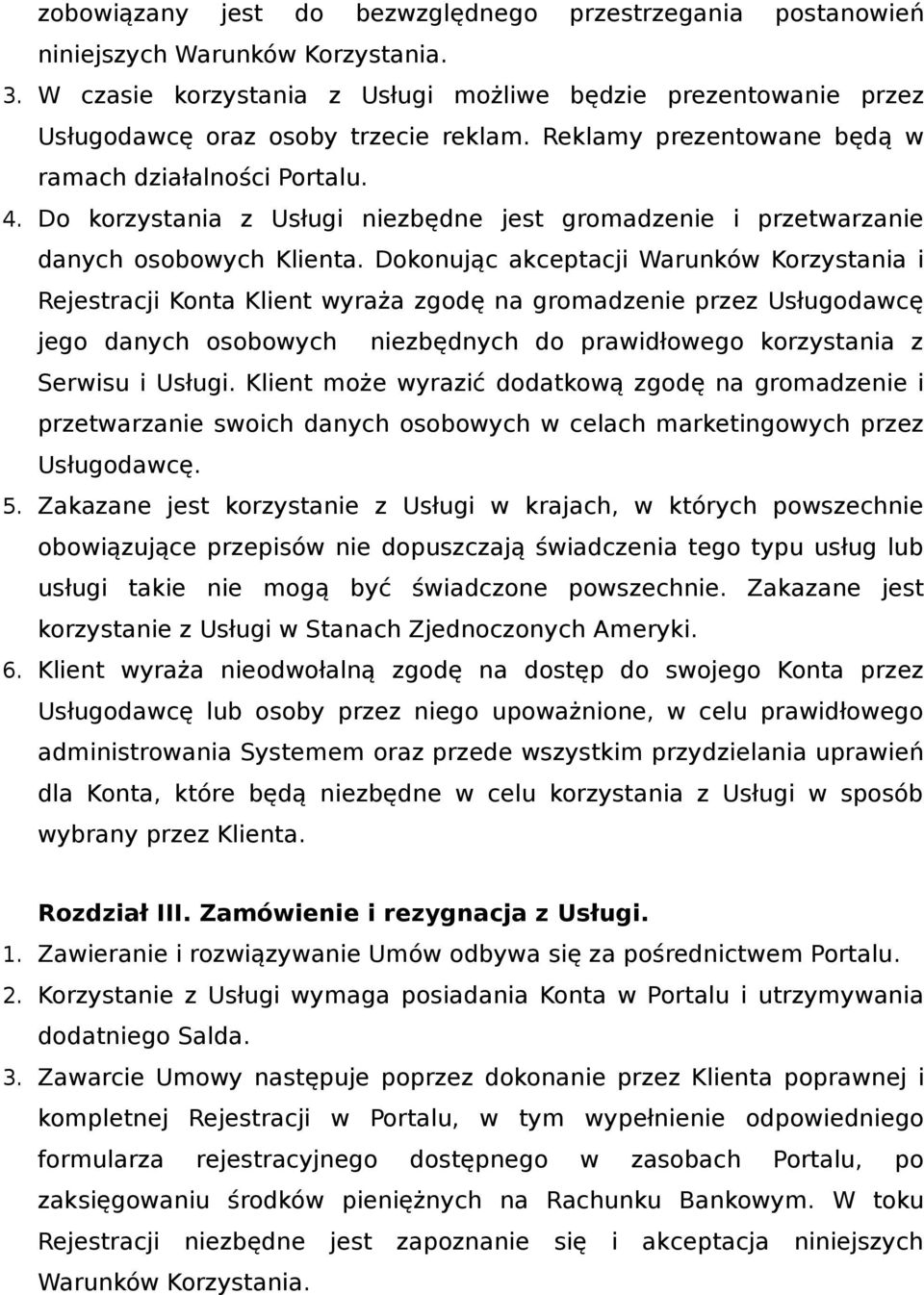 Do korzystania z Usługi niezbędne jest gromadzenie i przetwarzanie danych osobowych Klienta.