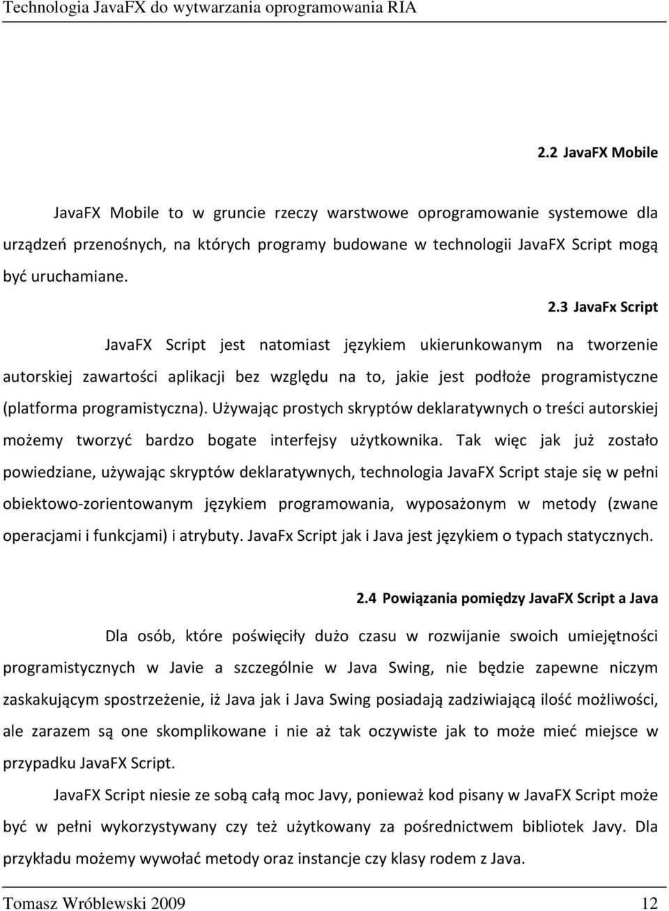 Używając prostych skryptów deklaratywnych o treści autorskiej możemy tworzyć bardzo bogate interfejsy użytkownika.