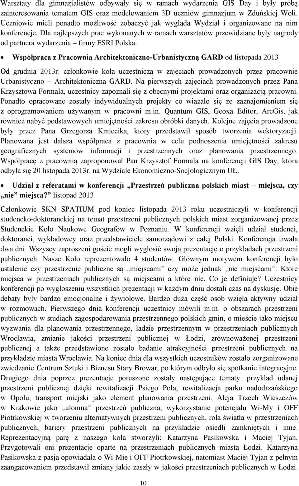 Dla najlepszych prac wykonanych w ramach warsztatów przewidziane były nagrody od partnera wydarzenia firmy ESRI Polska.