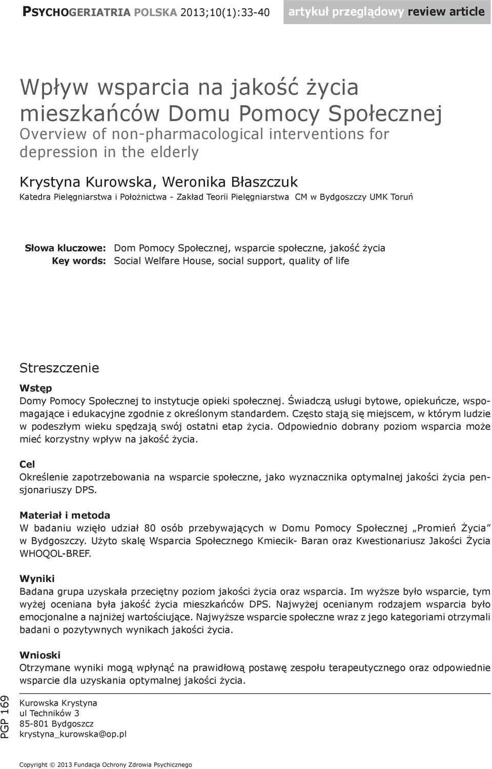 wsparcie społeczne, jakość życia Key words: Social Welfare House, social support, quality of life Streszczenie Wstęp Domy Pomocy Społecznej to instytucje opieki społecznej.