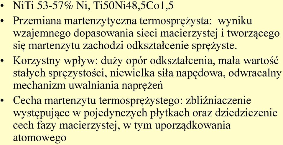 Korzystny wpływ: duży opór odkształcenia, mała wartość stałych spręzystości, niewielka siła napędowa, odwracalny