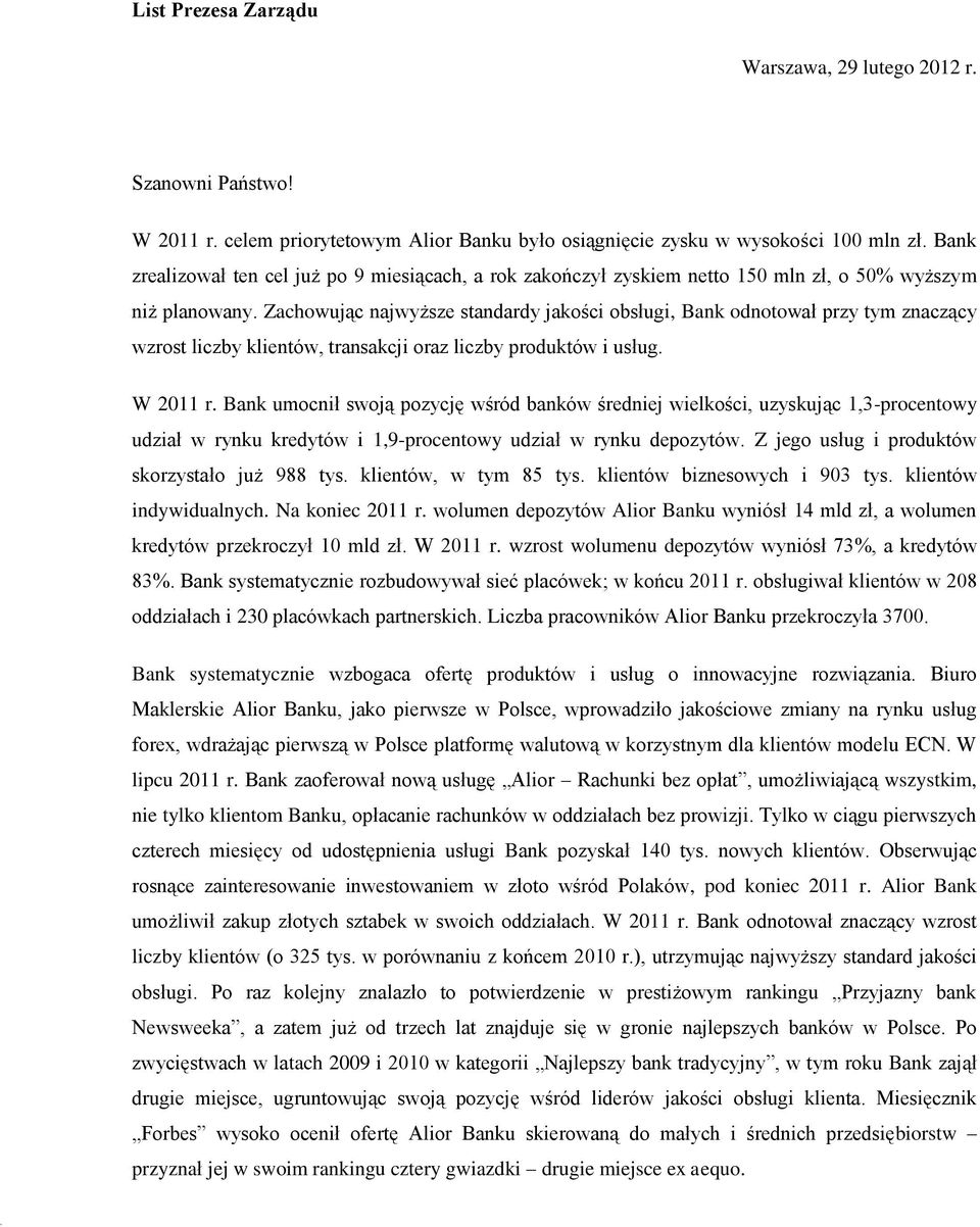 Zachowując najwyższe standardy jakości obsługi, Bank odnotował przy tym znaczący wzrost liczby klientów, transakcji oraz liczby produktów i usług. W 2011 r.