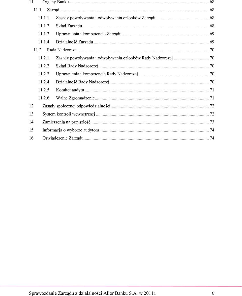 .. 70 11.2.4 Działalność Rady Nadzorczej... 70 11.2.5 Komitet audytu... 71 11.2.6 Walne Zgromadzenie... 71 12 Zasady społecznej odpowiedzialności... 72 13 System kontroli wewnętrznej.