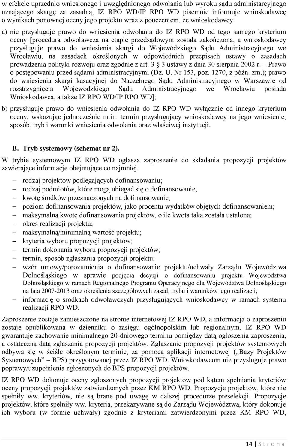 została zakończona, a wnioskodawcy przysługuje prawo do wniesienia skargi do Wojewódzkiego Sądu Administracyjnego we Wrocławiu, na zasadach określonych w odpowiednich przepisach ustawy o zasadach