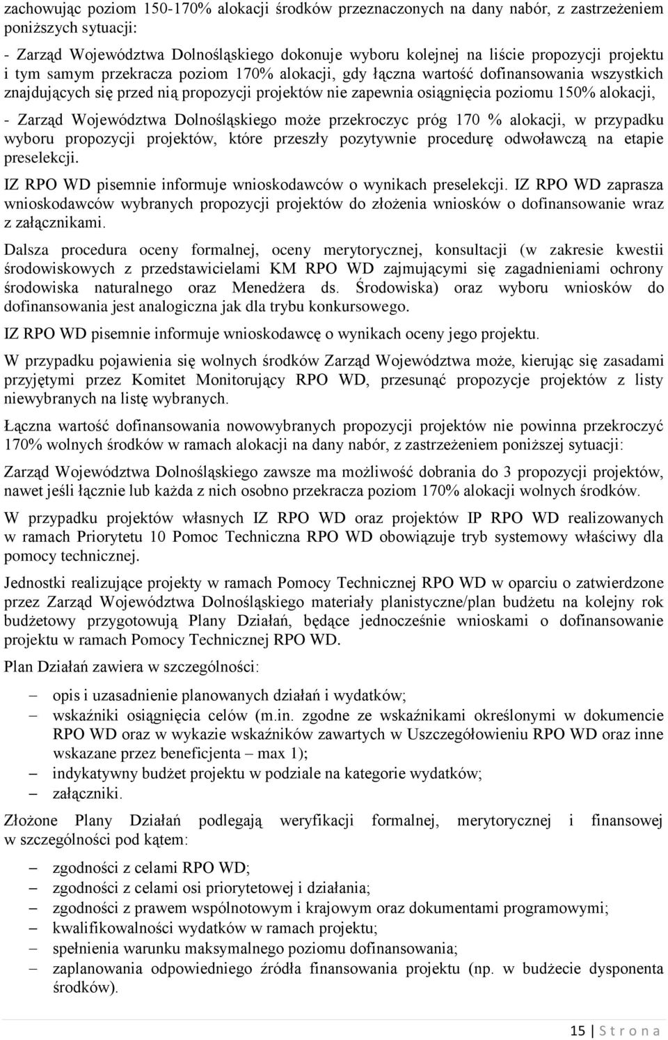 Zarząd Województwa Dolnośląskiego może przekroczyc próg 170 % alokacji, w przypadku wyboru propozycji projektów, które przeszły pozytywnie procedurę odwoławczą na etapie preselekcji.