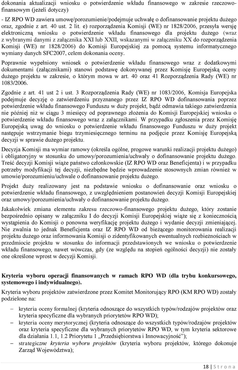 e) rozporządzenia Komisji (WE) nr 1828/2006, przesyła wersję elektroniczną wniosku o potwierdzenie wkładu finansowego dla projektu dużego (wraz z wybranymi danymi z załącznika XXI lub XXII,