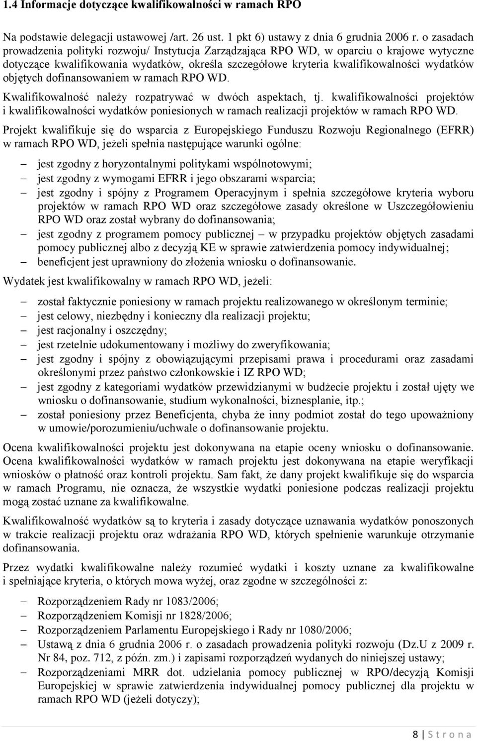 objętych dofinansowaniem w ramach RPO WD. Kwalifikowalność należy rozpatrywać w dwóch aspektach, tj.