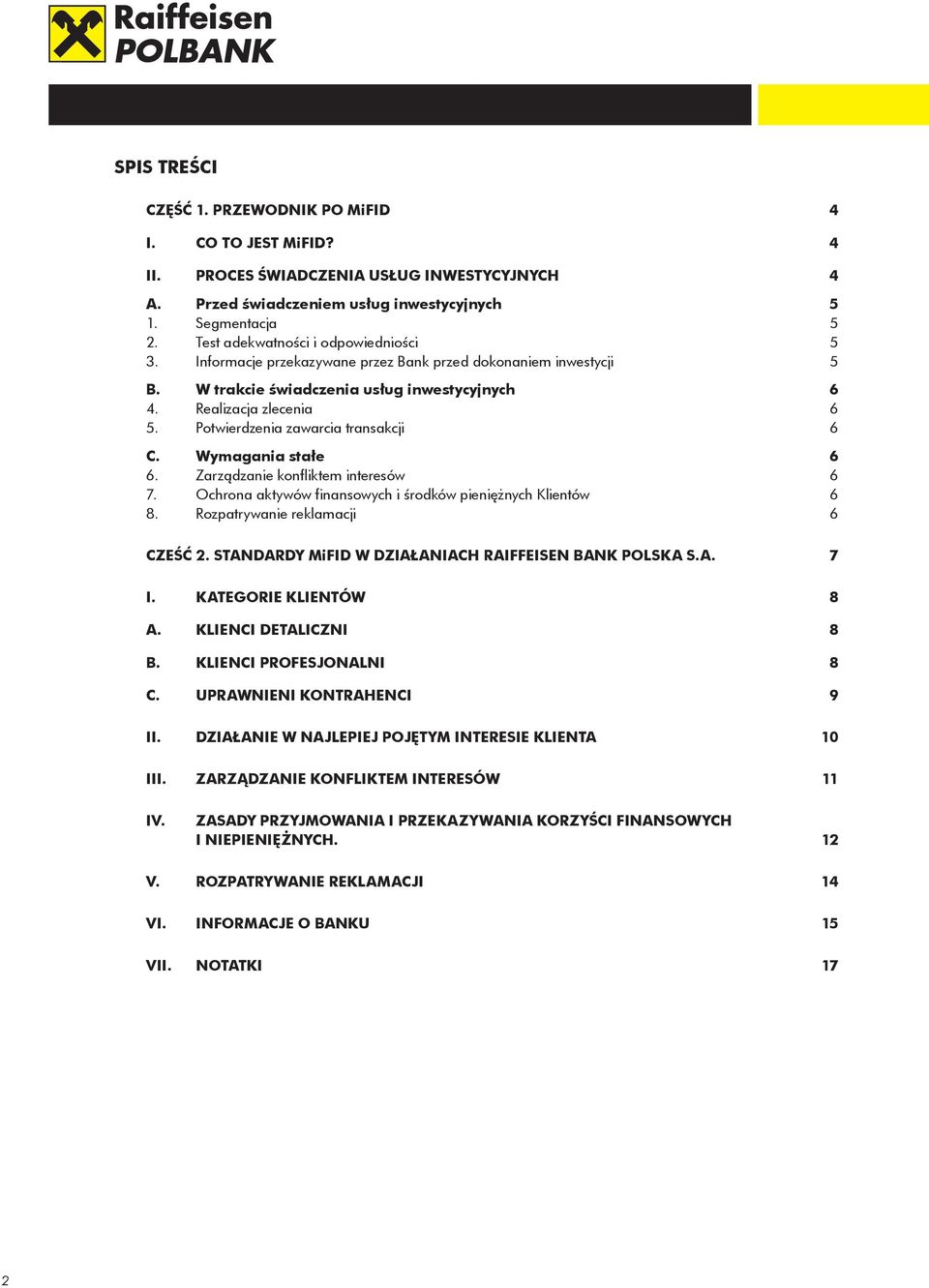 Potwierdzenia zawarcia transakcji 6 C. Wymagania stałe 6 6. Zarządzanie konfliktem interesów 6 7. Ochrona aktywów finansowych i środków pieniężnych Klientów 6 8. Rozpatrywanie reklamacji 6 CZEŚĆ 2.