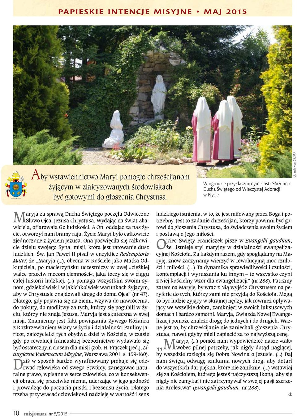 Życie Maryi było całkowicie zjednoczone z życiem Jezusa. Ona poświęciła się całkowicie dziełu swojego Syna, misji, którą jest ratowanie dusz ludzkich. Św.