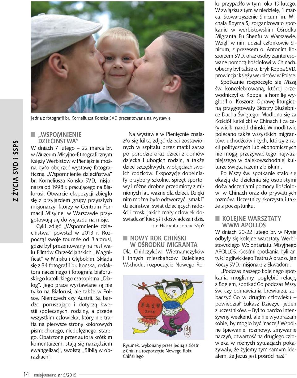 pracującego na Białorusi. Otwarcie ekspozycji zbiegło się z przyjazdem grupy przyszłych misjonarzy, którzy w Centrum Formacji Misyjnej w Warszawie przygotowują się do wyjazdu na misje.